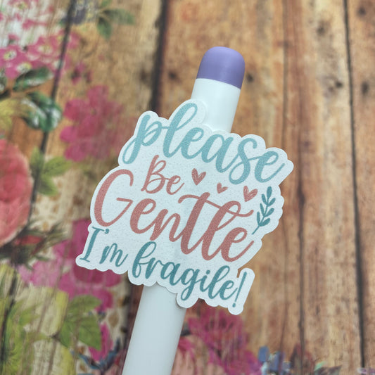Please be Gentle - Fragile